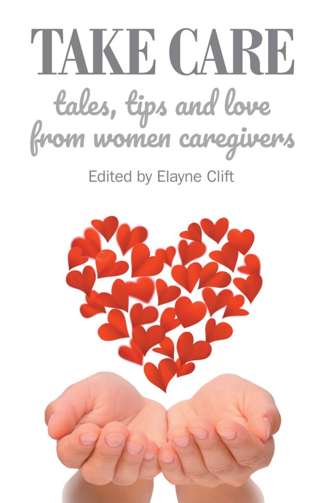 Book cover for "Take Care: tales, tips and love from women caregivers" edited by Elayne Clift